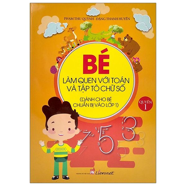 Dành Cho Bé Chuẩn Bị Vào Lớp 1- Bé Làm Quen Với Toán Và Tập Tô Chữ Số - Quyển 1 (Tái Bản 2020)