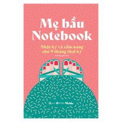  Mẹ Bầu Notebook: Nhật Ký Và Cẩm Nang Cho 9 Tháng Thai Kỳ 