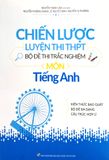  Chiến Lược Luyện Thi THPT - Bộ Đề Thi Trắc Nghiệm Môn Tiếng Anh 