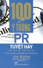 100 Ý Tưởng PR Tuyệt Hay (Tái Bản 2017)