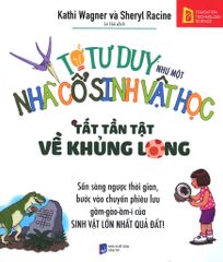 Tớ Tư Duy Như Một Nhà Cổ Sinh Vật Học - Tất Tần Tật Về Khủng Long