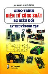 Giáo Trình Điện Tử Công Suất - Bộ Biến Đổi (Lý Thuyết - Bài Tập)