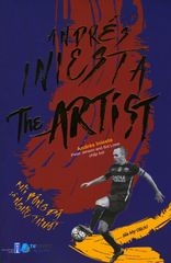 Andrés Iniesta The Artist - Khi Bóng Đá Là Nghệ Thuật