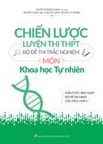  Chiến Lược Luyện Thi THPT - Bộ Đề Thi Trắc Nghiệm Môn Khoa Học Tự Nhiên (Tái Bản 2019) 