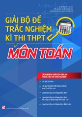 Giải Bộ Đề Trắc Nghiệm Kì Thi THPT Môn Toán (Tái Bản 2019)