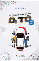 Kỹ Thuật Sửa Chữa Ô Tô Cơ Bản (Tái Bản 2018)