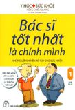  Bác Sĩ Tốt Nhất Là Chính Mình - Tập 1: Những Lời Khuyên Bổ Ích Cho Sức Khỏe (Tái Bản 2019) 