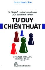 Tư Duy Đúng Cách - Tư Duy Chiến Thuật (Tái Bản 2019)