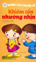 Những Câu Chuyện Về Khiêm Tốn Nhường Nhịn