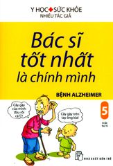 Bác Sĩ Tốt Nhất Là Chính Mình - Tập 5: Bệnh Alzheimer (Tái Bản 2019)