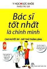 Bác Sĩ Tốt Nhất Là Chính Mình - Tập 9: Cao Huyết Áp - Sát Thủ Thầm Lặng (Tái Bản 2019)