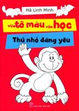  Vừa Tô Màu Vừa Học - Thú Nhỏ Đáng Yêu 