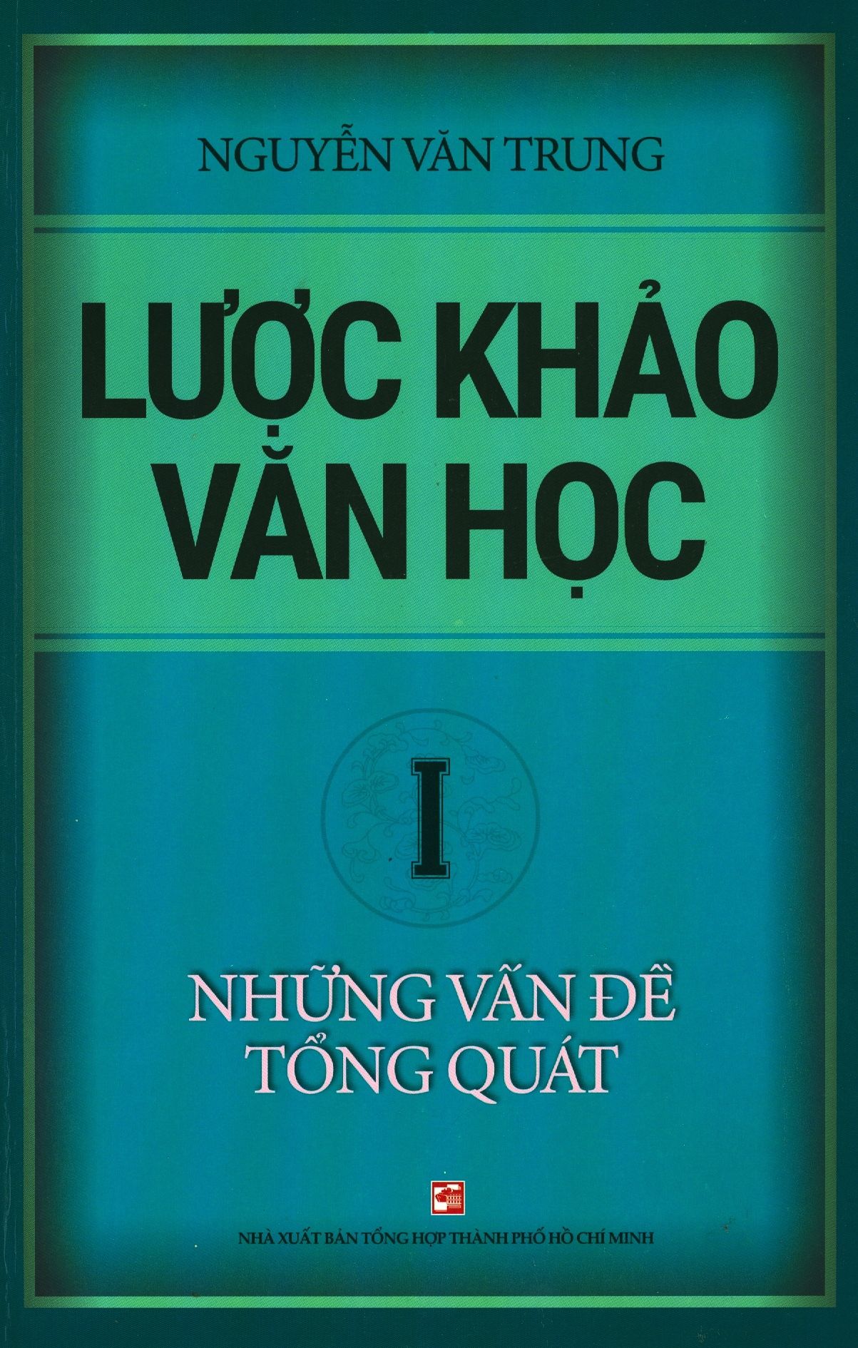  Lược Khảo Văn Học - Tập 1: Những Vấn Đề Tổng Quát 