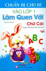 Chuẩn Bị Cho Bé Vào Lớp 1 - Làm Quen Với Chữ Cái