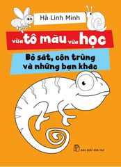 Vừa Tô Màu Vừa Học - Bò Sát, Côn Trùng Và Những Bạn Khác