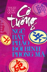 Thuật Dụng Quân - Cờ Tướng Ngũ Bát Pháo Đối Bình Phong Mã