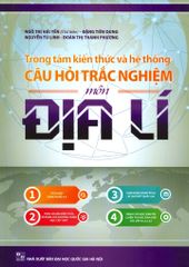 Trọng Tâm Kiến Thức Và Hệ Thống Câu Hỏi Trắc Nghiệm Môn Địa Lí