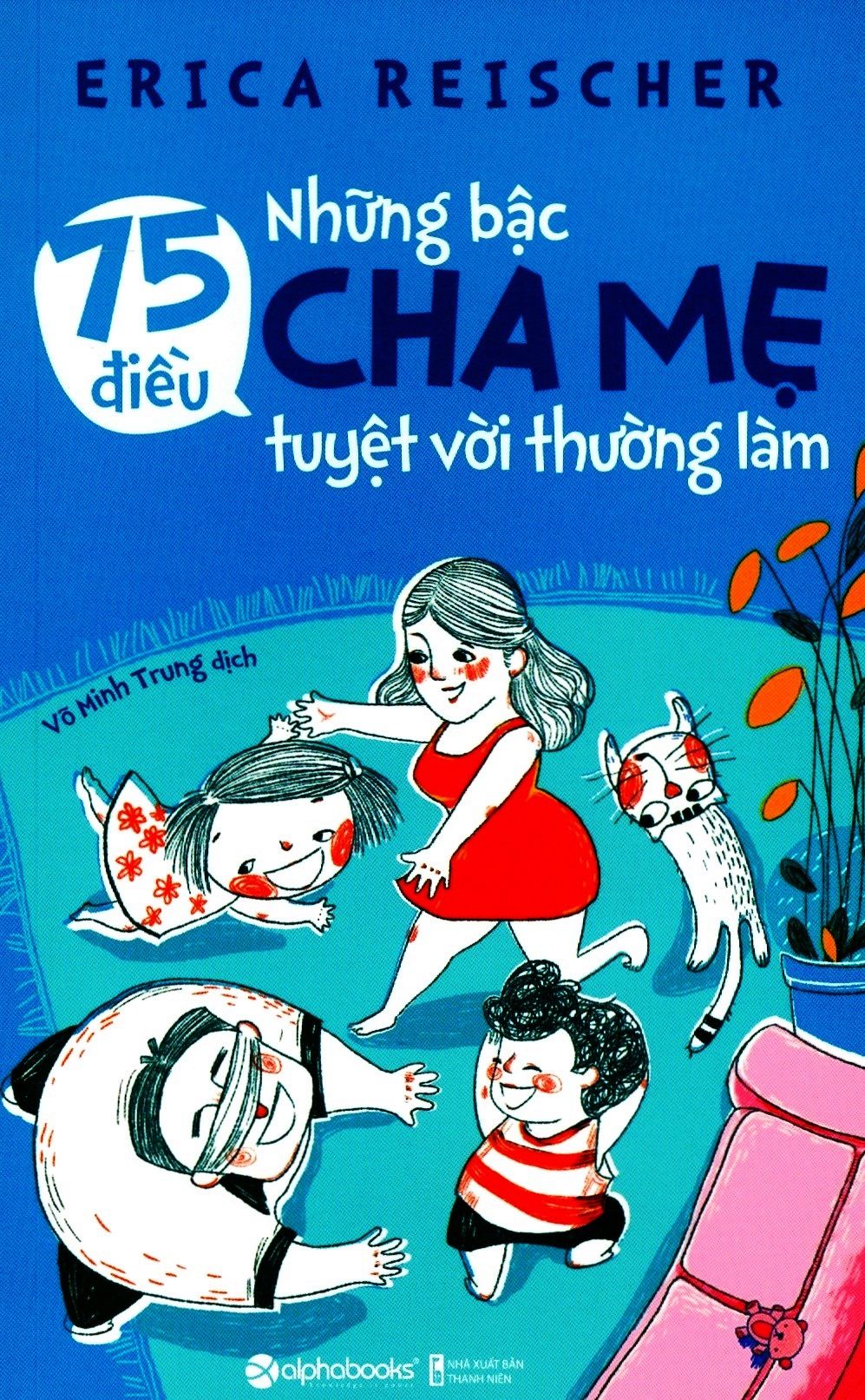  75 Điều Những Bậc Cha Mẹ Tuyệt Vời Thường Làm 