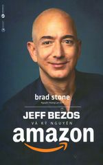 Jeff Bezos Và Kỷ Nguyên Amazon (Tái Bản 2019)