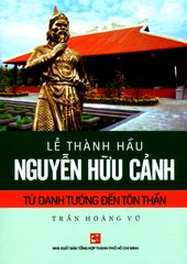 Lễ Thành Hầu Nguyễn Hữu Cảnh - Từ Danh Tướng Đến Tôn Thần