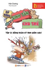 Kỹ Năng Sinh Tồn Cho Trẻ - Tập 2: Sống Khỏe Ư? Đơn Giản Cực! (Tái Bản 2019)