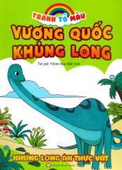 Tranh Tô Màu Vương Quốc Khủng Long - Khủng Long Ăn Thực Vật (Tái Bản 2018)