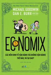 Economix - Các Nền Kinh Tế Vận Hành (Và Không Vận Hành) Thế Nào, Và Tại Sao?