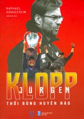 Jurgen Klopp - Thổi Bùng Huyên Náo