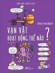 Hỏi Đáp Cùng Em- Vạn Vật Hoạt Động Thế Nào? (Bìa Cứng)