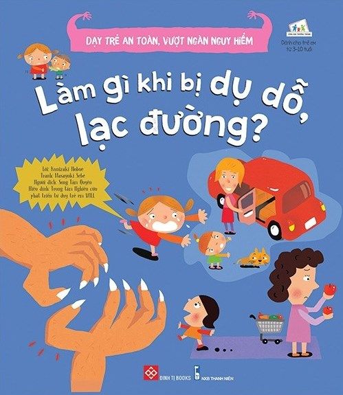  Dạy Trẻ An Toàn, Vượt Ngàn Nguy Hiểm - Làm Gì Khi Bị Dụ Dỗ, Lạc Đường? 