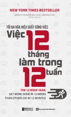 Tối Đa Hóa Hiệu Suất Công Việc - Việc 12 Tháng Làm Trong 12 Tuần