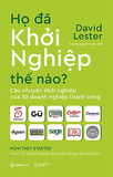  Họ Đã Khởi Nghiệp Thế Nào? 