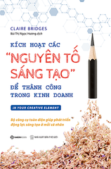 Kích Hoạt Các "Nguyên Tố Sáng Tạo" Để Thành Công Trong Kinh Doanh