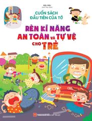 Cuốn Sách Đầu Tiên Của Tớ - Rèn Kĩ Năng An Toàn Và Tự Vệ Cho Trẻ