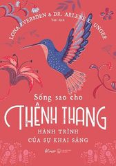 Sống Sao Cho Thênh Thang - Hành Trình Của Sự Khai Sáng