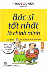 Bác Sĩ Tốt Nhất Là Chính Mình - Tập 2: Những Lời Khuyên Bổ Ích Cho Sức Khỏe (Tái Bản 2019)