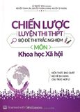  Chiến Lược Luyện Thi THPT - Bộ Đề Thi Trắc Nghiệm Môn Khoa Học Xã Hội 