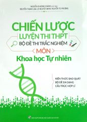 Chiến Lược Luyện Thi THPT - Bộ Đề Thi Trắc Nghiệm Môn Khoa Học Tự Nhiên