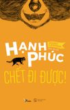  Hạnh Phúc Chết Đi Được! 