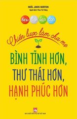 Bình Tĩnh Rèn Con - Chiến Lược Làm Cha Mẹ