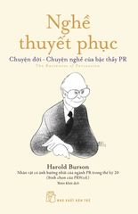 Nghề Thuyết Phục: Chuyện Đời - Chuyện Nghề Của Bậc Thầy PR