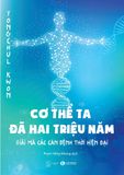  Cơ Thể Ta Đã Hai Triệu Năm - Giải Mã Các Căn Bệnh Thời Hiện Đại 