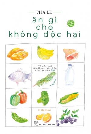  Ăn Gì Cho Không Độc Hại (Tái Bản 2020) 