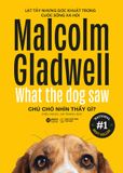  Malcolm Gladwell - Chú Chó Nhìn Thấy Gì? 