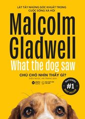 Malcolm Gladwell - Chú Chó Nhìn Thấy Gì?
