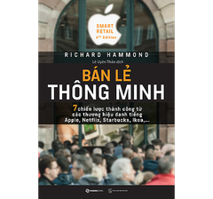 Bán Lẻ Thông Minh: 7 Chiến Lược Thành Công Từ Các Thương Hiệu Danh Tiếng Apple, Netflix, Starbucks, Ikea...