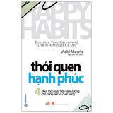  Thói Quen Hạnh Phúc - Happy Habits: Energize Your Career And Life In 4 Minutes A Day 