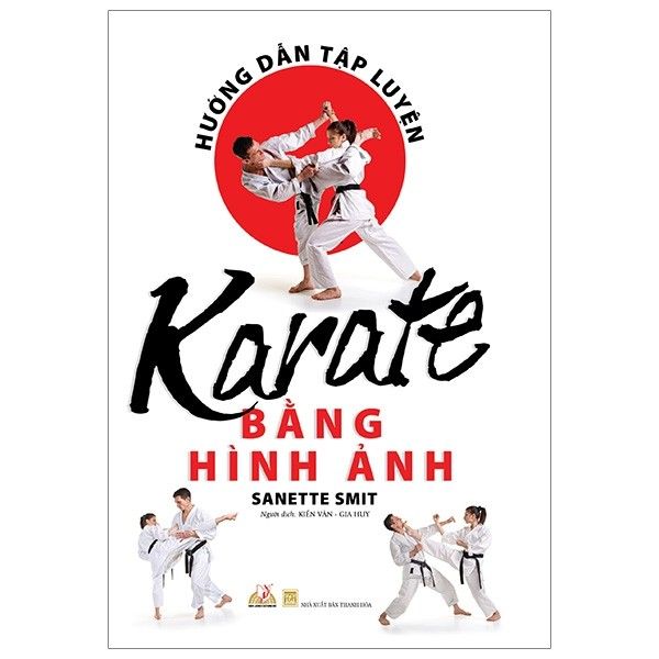  Hướng Dẫn Tập Luyện Karate Bằng Hình Ảnh (Tái Bản 2019) 