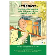 Starbucks - Tôi Đã Tìm Thấy Ánh Sáng Cuộc Đời Trong Những Ngày Tối Tăm Nhất