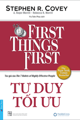 Tư Duy Tối Ưu - First Things First (Bìa Cứng)